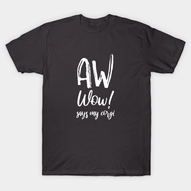 Aw Wow says my Corgi! T-Shirt by Corgiver